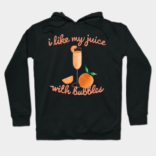 I like my juice with bubbles  - Mimosa lover Hoodie